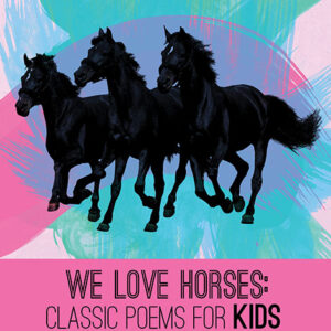 We Love Horses Classic Poems for Children of All Ages